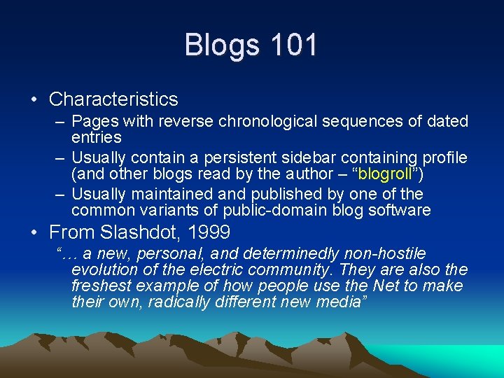 Blogs 101 • Characteristics – Pages with reverse chronological sequences of dated entries –