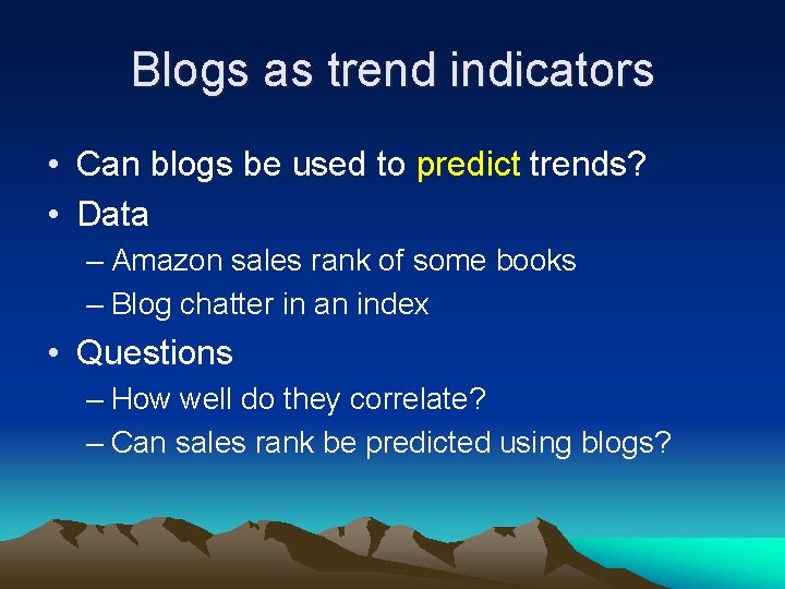 Blogs as trend indicators • Can blogs be used to predict trends? • Data