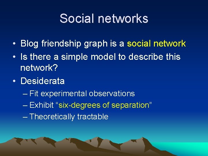 Social networks • Blog friendship graph is a social network • Is there a