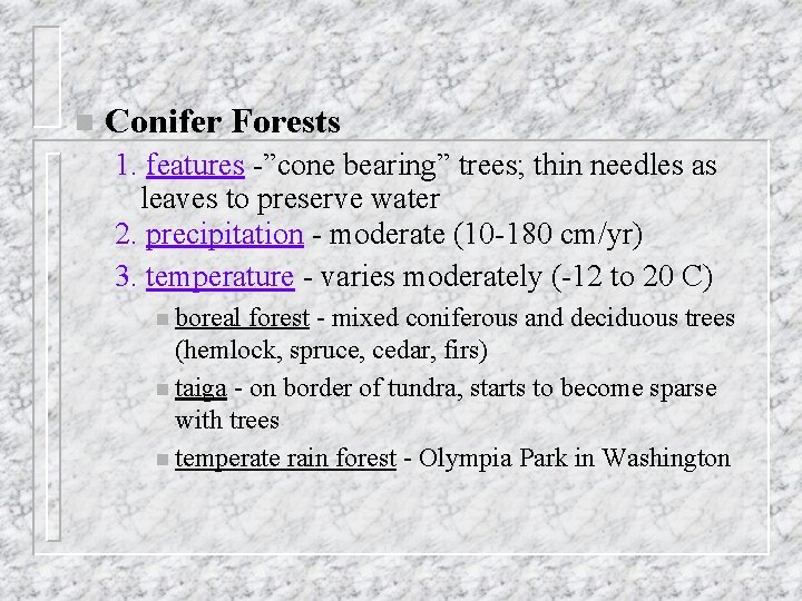 n Conifer Forests 1. features -”cone bearing” trees; thin needles as leaves to preserve