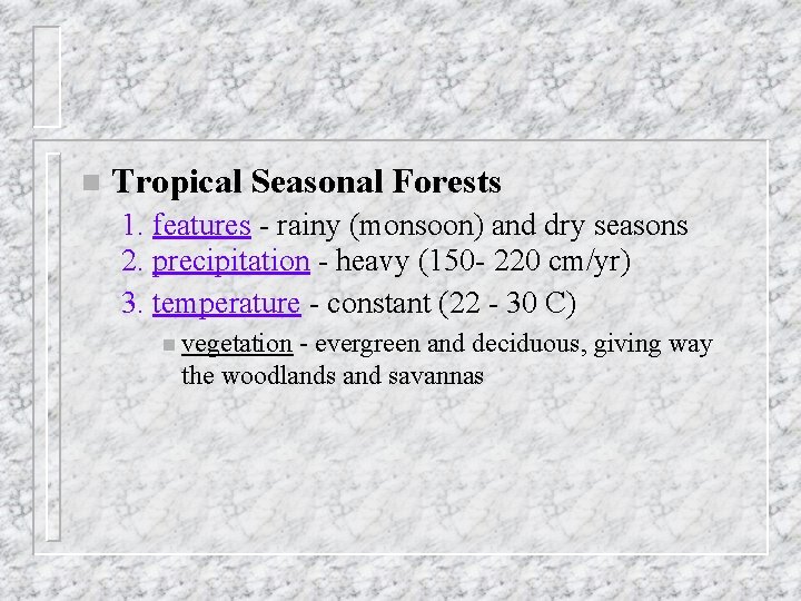 n Tropical Seasonal Forests 1. features - rainy (monsoon) and dry seasons 2. precipitation