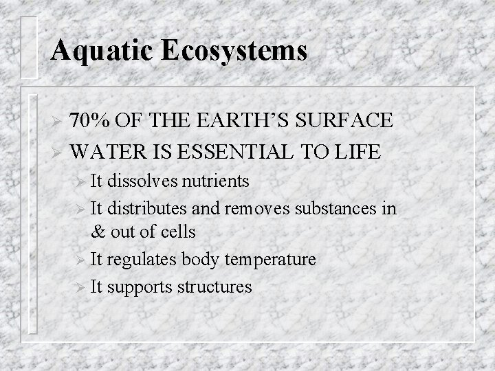 Aquatic Ecosystems 70% OF THE EARTH’S SURFACE Ø WATER IS ESSENTIAL TO LIFE Ø