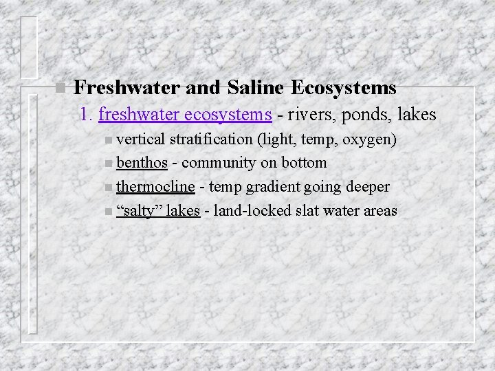 n Freshwater and Saline Ecosystems 1. freshwater ecosystems - rivers, ponds, lakes n vertical