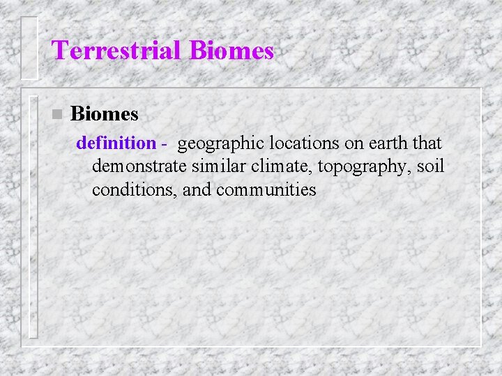 Terrestrial Biomes n Biomes definition - geographic locations on earth that demonstrate similar climate,