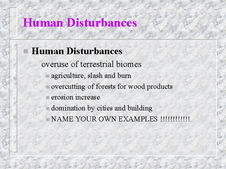 Human Disturbances n Human Disturbances – overuse of terrestrial biomes n agriculture, slash and