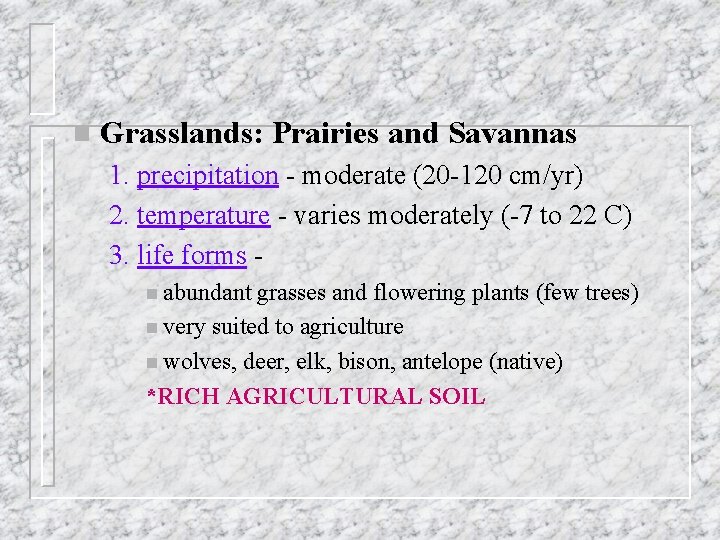 n Grasslands: Prairies and Savannas 1. precipitation - moderate (20 -120 cm/yr) 2. temperature