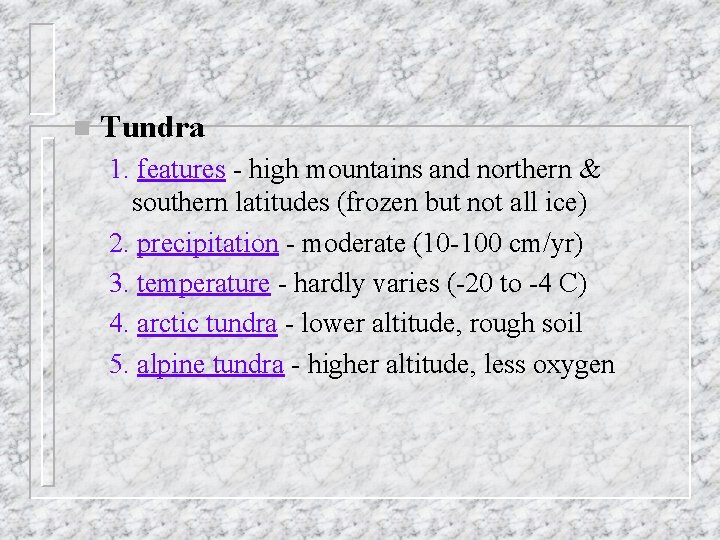 n Tundra 1. features - high mountains and northern & southern latitudes (frozen but