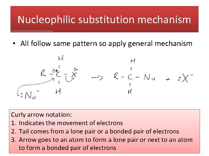 Nucleophilic substitution mechanism • All follow same pattern so apply general mechanism + -