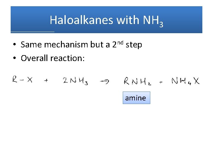 Haloalkanes with NH 3 • Same mechanism but a 2 nd step • Overall