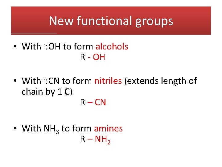 New functional groups • With -: OH to form alcohols R - OH •