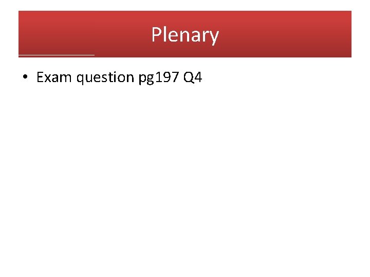 Plenary • Exam question pg 197 Q 4 