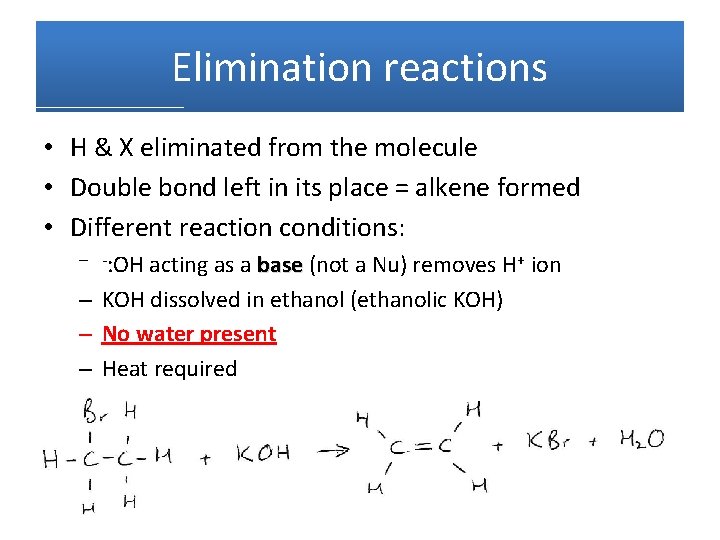 Elimination reactions • H & X eliminated from the molecule • Double bond left