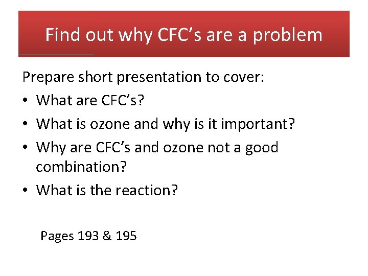 Find out why CFC’s are a problem Prepare short presentation to cover: • What