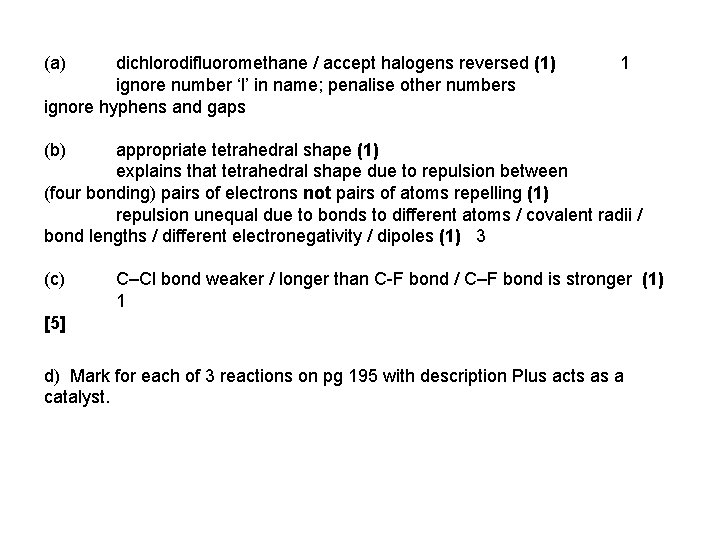 (a) dichlorodifluoromethane / accept halogens reversed (1) 1 ignore number ‘l’ in name; penalise
