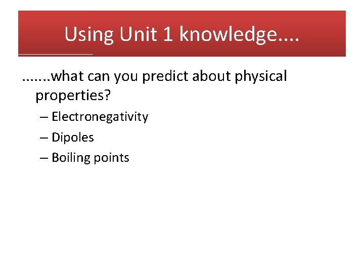 Using Unit 1 knowledge. . . what can you predict about physical properties? –