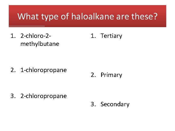 What type of haloalkane are these? 1. 2 -chloro-2 methylbutane 2. 1 -chloropropane 3.
