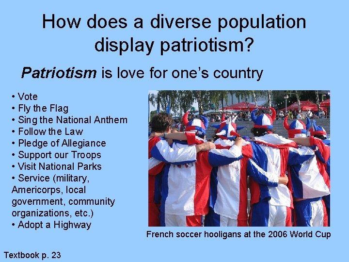 How does a diverse population display patriotism? Patriotism is love for one’s country • How does a diverse population display patriotism? Patriotism is love for one’s country •