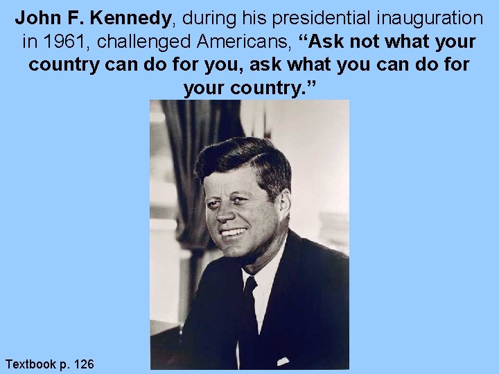 John F. Kennedy, during his presidential inauguration in 1961, challenged Americans, “Ask not what John F. Kennedy, during his presidential inauguration in 1961, challenged Americans, “Ask not what