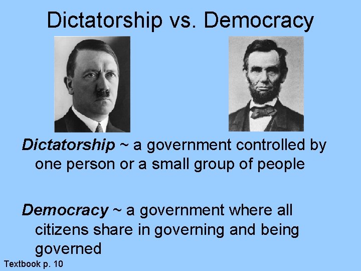 Dictatorship vs. Democracy Dictatorship ~ a government controlled by one person or a small Dictatorship vs. Democracy Dictatorship ~ a government controlled by one person or a small