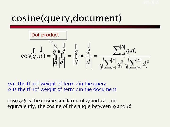 Sec. 6. 3 cosine(query, document) Dot product qi is the tf-idf weight of term