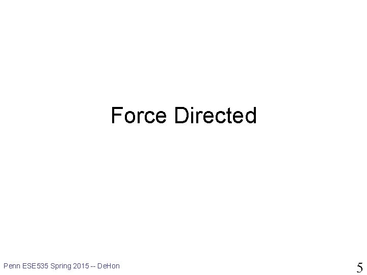 Force Directed Penn ESE 535 Spring 2015 -- De. Hon 5 