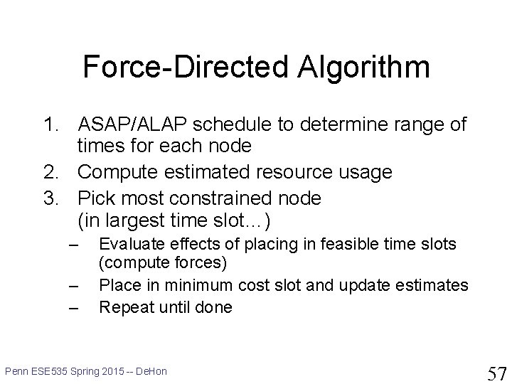 Force-Directed Algorithm 1. ASAP/ALAP schedule to determine range of times for each node 2.