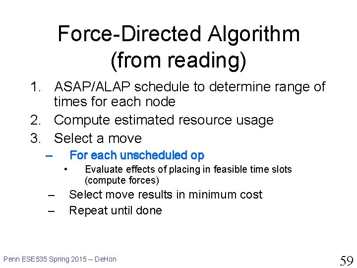 Force-Directed Algorithm (from reading) 1. ASAP/ALAP schedule to determine range of times for each