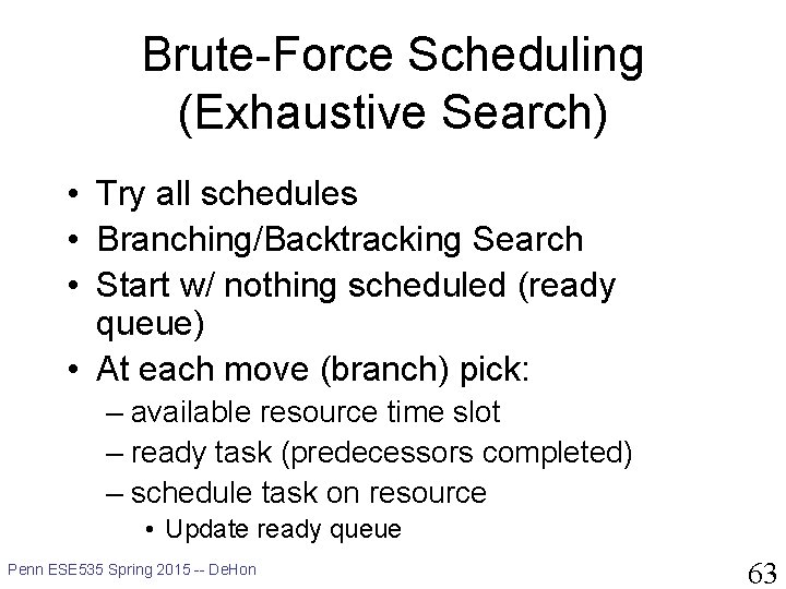 Brute-Force Scheduling (Exhaustive Search) • Try all schedules • Branching/Backtracking Search • Start w/