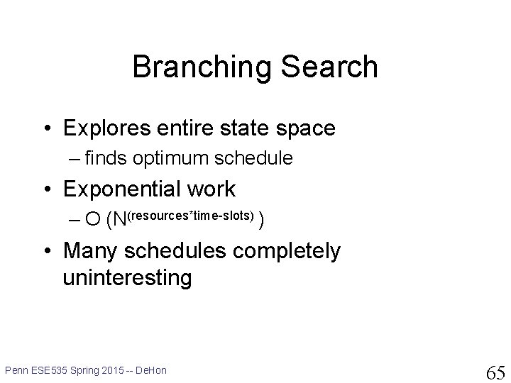 Branching Search • Explores entire state space – finds optimum schedule • Exponential work