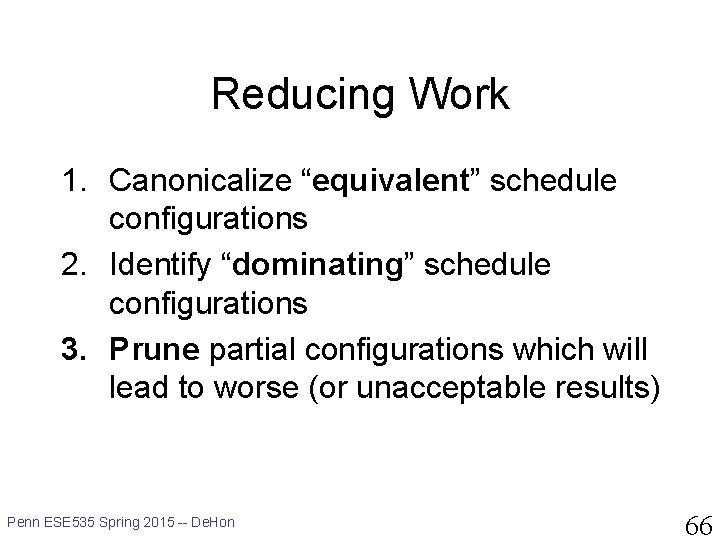 Reducing Work 1. Canonicalize “equivalent” schedule configurations 2. Identify “dominating” schedule configurations 3. Prune