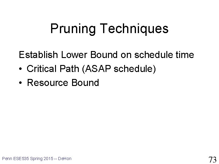 Pruning Techniques Establish Lower Bound on schedule time • Critical Path (ASAP schedule) •