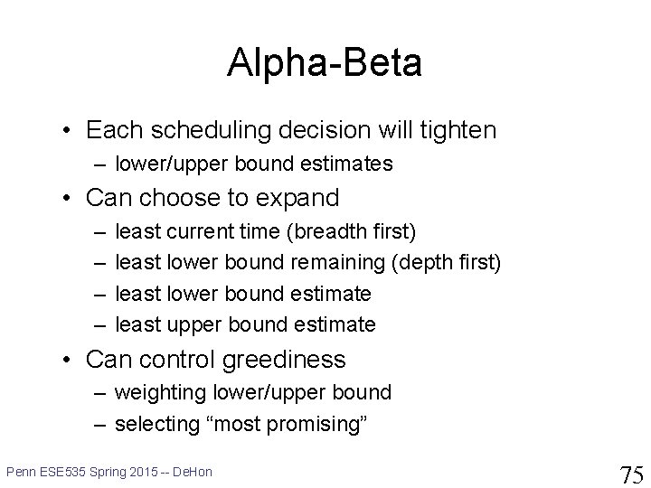 Alpha-Beta • Each scheduling decision will tighten – lower/upper bound estimates • Can choose