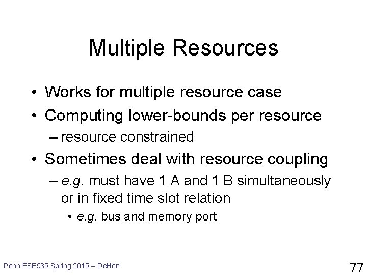 Multiple Resources • Works for multiple resource case • Computing lower-bounds per resource –