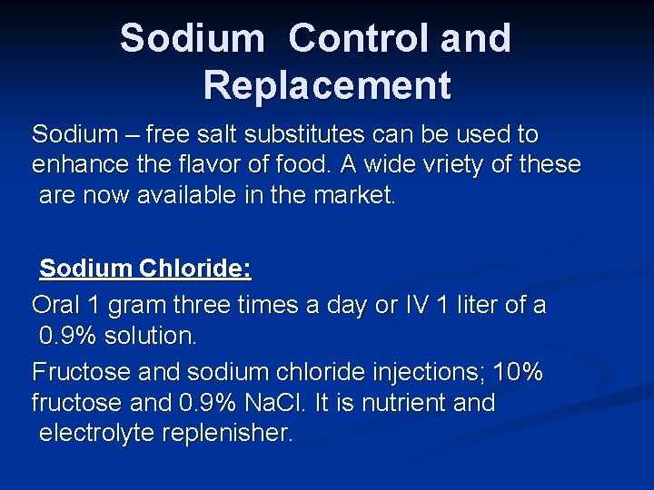 Sodium Control and Replacement Sodium – free salt substitutes can be used to enhance