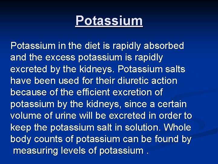 Potassium in the diet is rapidly absorbed and the excess potassium is rapidly excreted