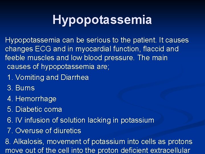 Hypopotassemia can be serious to the patient. It causes changes ECG and in myocardial