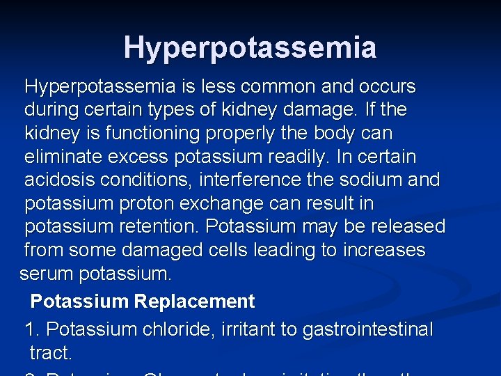 Hyperpotassemia is less common and occurs during certain types of kidney damage. If the