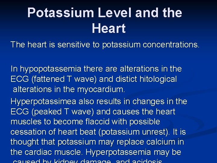 Potassium Level and the Heart The heart is sensitive to potassium concentrations. In hypopotassemia