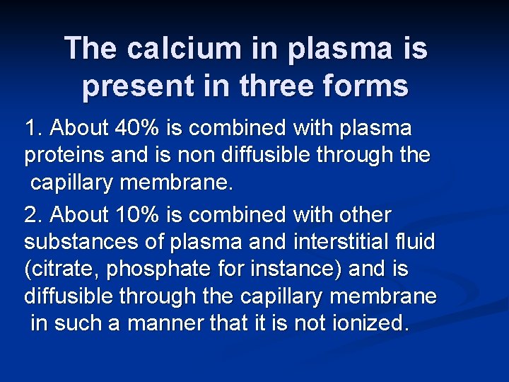 The calcium in plasma is present in three forms 1. About 40% is combined