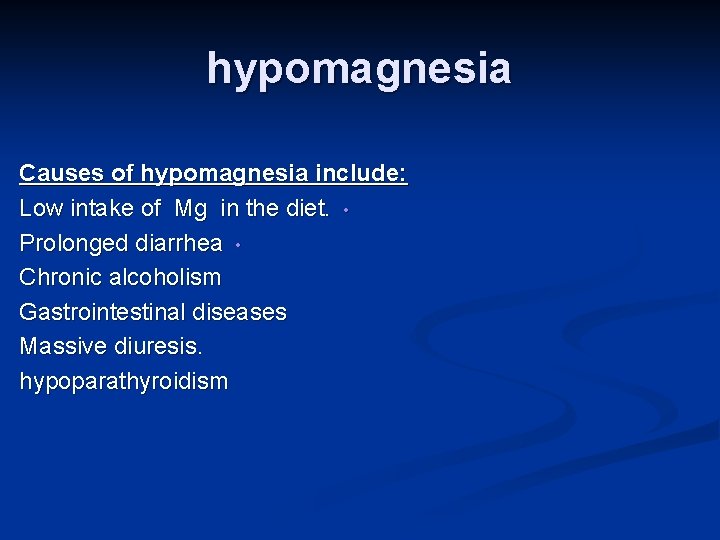 hypomagnesia Causes of hypomagnesia include: Low intake of Mg in the diet. • Prolonged