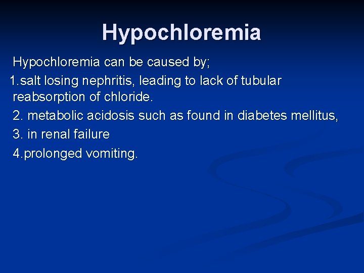Hypochloremia can be caused by; 1. salt losing nephritis, leading to lack of tubular