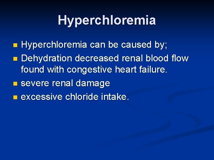Hyperchloremia can be caused by; n Dehydration decreased renal blood flow found with congestive