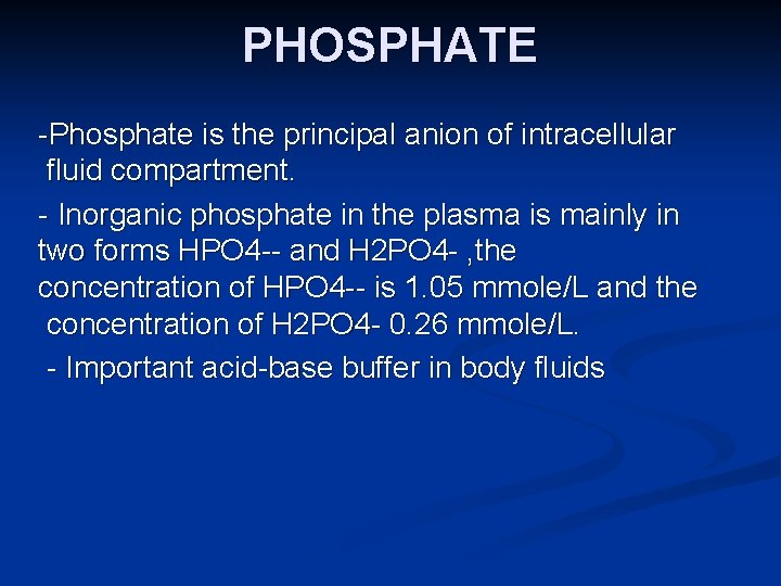 PHOSPHATE -Phosphate is the principal anion of intracellular fluid compartment. - Inorganic phosphate in
