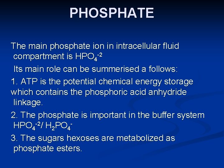 PHOSPHATE The main phosphate ion in intracellular fluid compartment is HPO 4 -2 Its