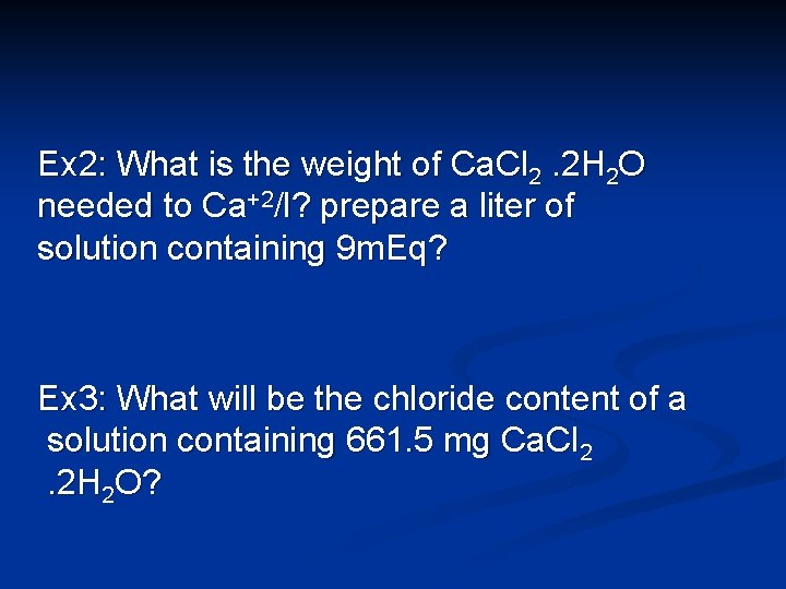 Ex 2: What is the weight of Ca. Cl 2. 2 H 2 O