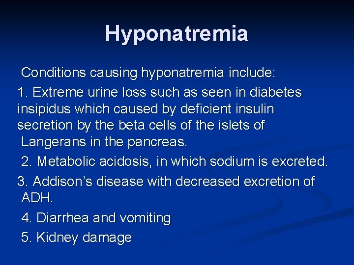 Hyponatremia Conditions causing hyponatremia include: 1. Extreme urine loss such as seen in diabetes