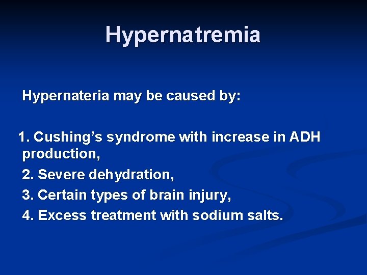 Hypernatremia Hypernateria may be caused by: 1. Cushing’s syndrome with increase in ADH production,