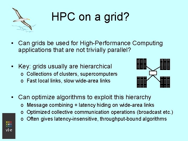 HPC on a grid? • Can grids be used for High-Performance Computing applications that