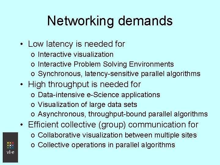 Networking demands • Low latency is needed for o Interactive visualization o Interactive Problem