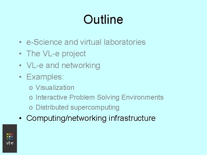 Outline • • e-Science and virtual laboratories The VL-e project VL-e and networking Examples: